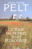 Jean-Marie Pelt - Le tour du monde d'un écologiste.