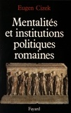 Eugen Cizek - Mentalités et institutions politiques romaines.