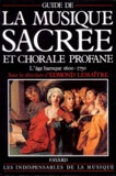 Edmond Lemaitre - Guide De La Musique Sacree Et Chorale Profane. L'Age Baroque (1600-1750).