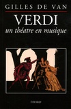 Gilles de Van - Verdi, un théâtre en musique.