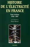 Henri Morsel - Histoire de l'électricité en France - Tome 3, Une oeuvre nationale : l'équipement, la croissance de la demande, le nucléaire (1946-1987).