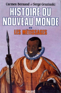 Serge Gruzinski et Carmen Bernand - Histoire Du Nouveau Monde. Tome 2, Les Metissages.