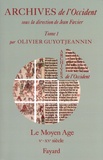 Olivier Guyotjeannin - Archives de l'Occident - Tome 1, Le Moyen Age (Ve-XVe siècle).