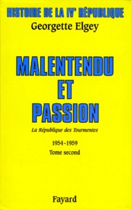 Marie-Caroline Boussard et Georgette Elgey - Histoire de la IVe République - Tome 4, La République des tourmentes (1954-1959) Tome 2, Malentendu et passion.