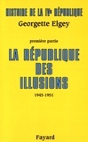 Georgette Elgey - Histoire de la IVe République - Tome 1, La République des illusions (1945-1951).