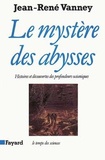Jean-René Vanney - Le mystère des abysses - Histoires et découvertes des profondeurs océaniques.