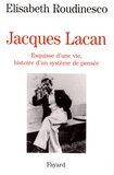 Elisabeth Roudinesco - Jacques Lacan - Esquisse d'une vie, histoire d'un système de pensée.
