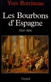 Yves Bottineau - Les Bourbons d'Espagne (1700-1808).