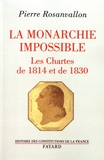 Pierre Rosanvallon - La monarchie impossible - Les Chartes de 1814 et de 1830.