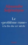 Alexandre isaievitch Soljénitsyne - Le «Problème russe» à la fin du XXe siècle.