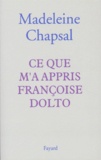 Madeleine Chapsal - Ce que m'a appris Françoise Dolto.