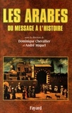 Dominique Chevallier et André Miquel - Les Arabes - Du message à l'histoire.