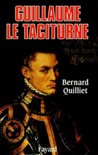 Bernard Quilliet - Guillaume Le Taciturne.