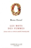 Mona Ozouf - Les mots des femmes - Essai sur la singularité française.
