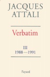Jacques Attali - Verbatim. Tome 3, Chronique des années 1988-1991.