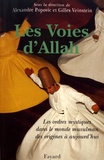 Alexandre Popovic et Gilles Veinstein - Les voies d'Allah - Les ordres mystiques dans l'islam des origines à aujourd'hui.