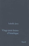 Isabelle Jarry - Vingt-trois lettres d'Amérique.