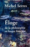 Michel Serres - Eloge De La Philosophie En Langue Francaise.