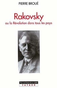 Pierre Broué - Rakovsky ou La Révolution dans tous les pays.