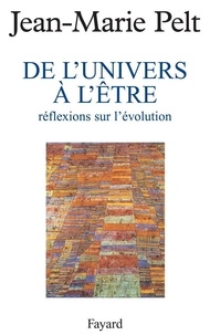 Jean-Marie Pelt - De l'univers à l'âtre - Réflexions sur l'évolution.