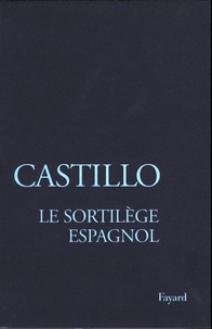 Michel del Castillo - Le sortilège espagnol - Les officiants de la mort.