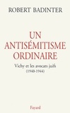 Robert Badinter - Un Antisemitisme Ordinaire. Vichy Et Les Avocats Juifs (1940-1944).