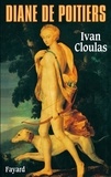 Ivan Cloulas - Diane de Poitiers.