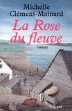Michelle Clément-Mainard - La rose du fleuve.