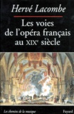 Hervé Lacombe - Les voies de l'opéra français au XIXe siècle.
