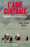 Jean-Paul Roux - L'Asie centrale. - Histoire et civilisations.