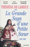 Emmanuelle Chevalier et Rémi Mauger - Thérèse de Lisieux ou La grande saga d'une petite soeur - 1897-1997.