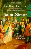 Jean-François Fitou et Emmanuel Le Roy Ladurie - Saint-Simon. - Ou le système de la Cour.
