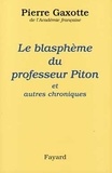 Pierre Gaxotte - Le blasphème du professeur Piton - Et autres chroniques.