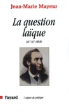 Jean-Marie Mayeur - La question laïque - XIXe-XXe siècle.