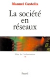 Manuel Castells - L'Ere De L'Information. Tome 1, La Societe En Reseaux.