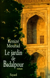 Kénizé Mourad - Le jardin de Badalpour.