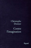 Christophe Donner - Contre l'imagination.