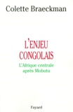 Colette Braeckman - L'ENJEU CONGOLAIS. - L'Afrique centrale après Mobutu.