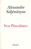 Alexandre Soljenitsyne - Nos pluralistes.