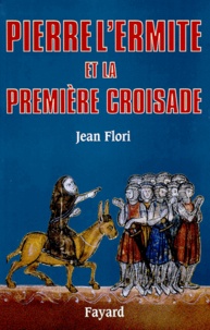 Jean Flori - Pierre l'Ermite et la première Croisade.