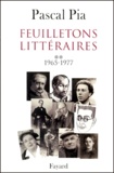 Pascal Pia - Feuilletons Litteraires. Tome 2, 1965-1977.