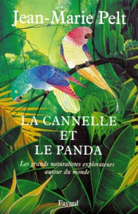 Jean-Marie Pelt - LA CANNELLE ET LE PANDA. - Les grands naturalistes explorateurs autour du monde.