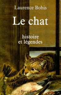 Laurence Bobis - Le Chat. Histoire Et Legendes.