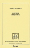 Auguste Comte - Synthèse subjective ou Système universel des conceptions propres à l'état normal de l'humanité.
