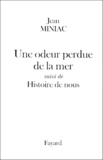 Jean Miniac - Une odeur perdue de la mer. suivi de Histoire de nous.