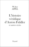 Walter Appel - L'histoire véridique d'AntÂon Fiddler - Et autres récits.