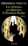 Frédérick Tristan - Les obsèques prodigieuses d'Abraham Radjec.
