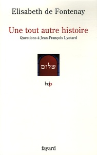 Elisabeth de Fontenay - Une tout autre histoire - Questions à Jean-François Lyotard.