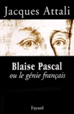 Jacques Attali - Blaise Pascal ou le génie français.