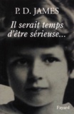 P. D. James - Il Serait Temps D'Etre Serieuse... Fragment D'Autobiographie.